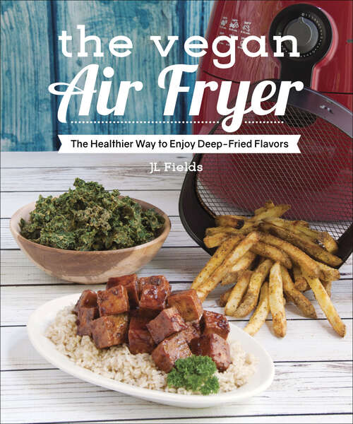 Book cover of The Vegan Air Fryer: The Healthier Way to Enjoy Deep-Fried Flavors