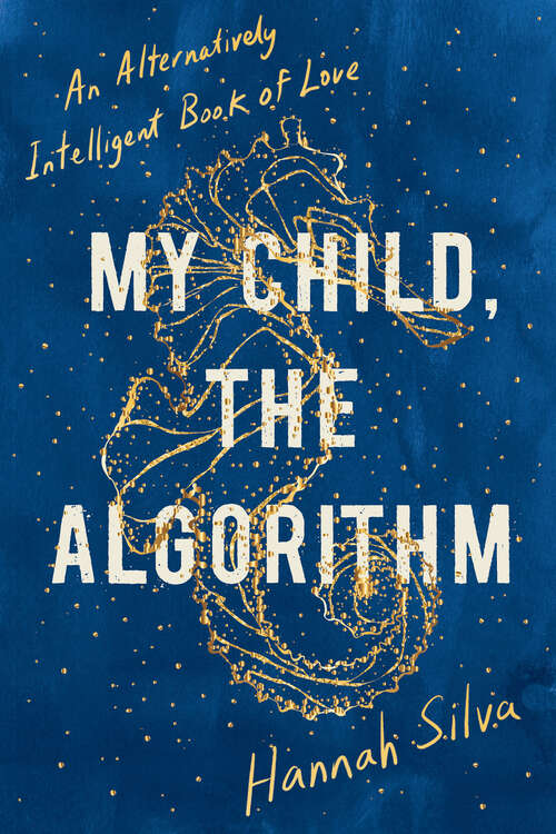 Book cover of My Child, the Algorithm: An Alternatively Intelligent Book of Love