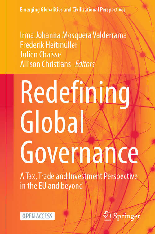 Book cover of Redefining Global Governance: A Tax, Trade and Investment Perspective in the EU and beyond (Emerging Globalities and Civilizational Perspectives)