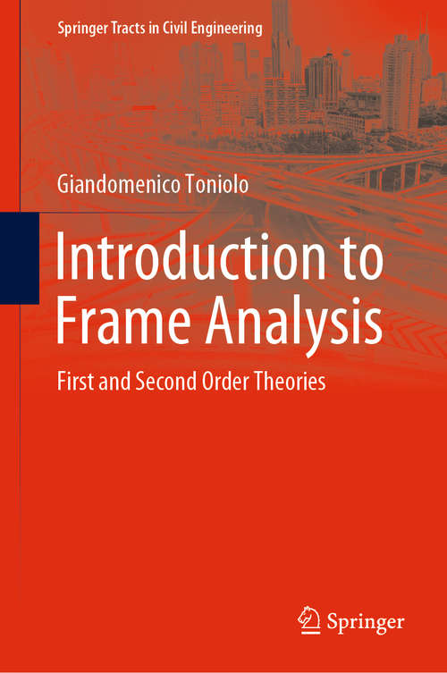 Book cover of Introduction to Frame Analysis: First and Second Order Theories (1st ed. 2019) (Springer Tracts in Civil Engineering)