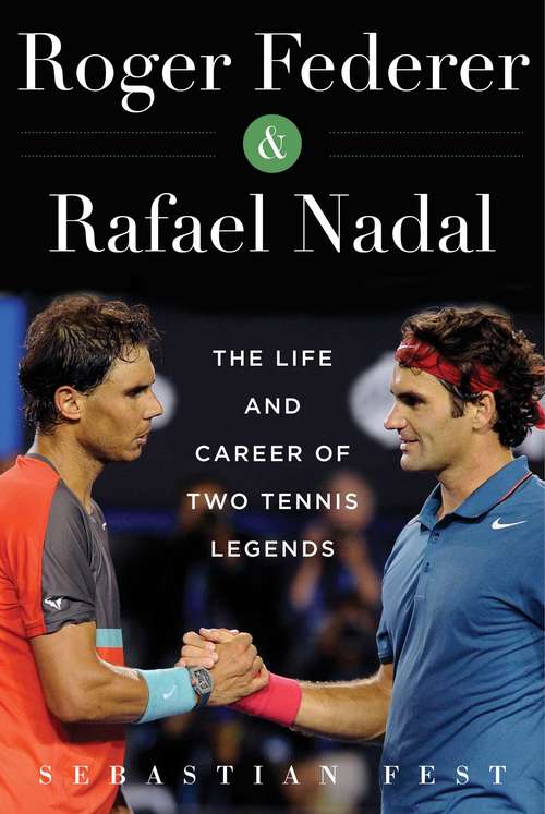 Book cover of Roger Federer and Rafael Nadal: The Lives and Careers of Two Tennis Legends