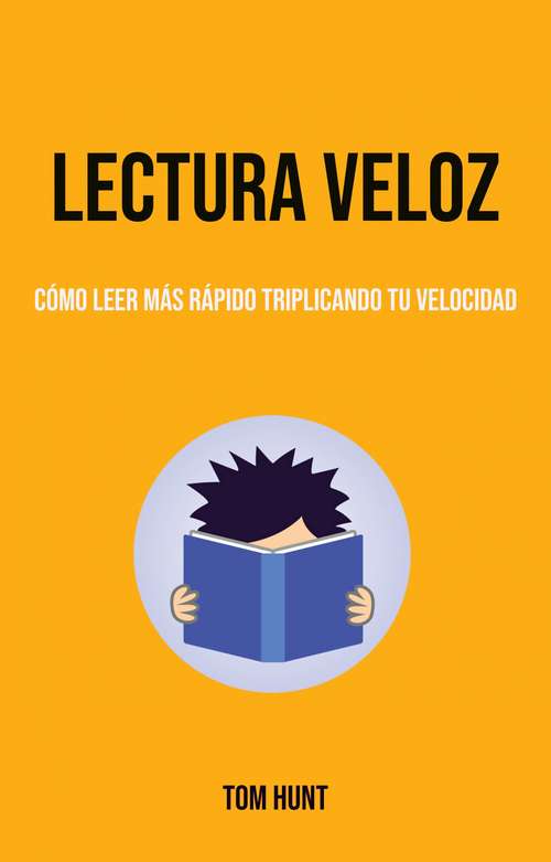 Book cover of Lectura Veloz: Cómo Leer Más Rápido Triplicando Tu Velocidad