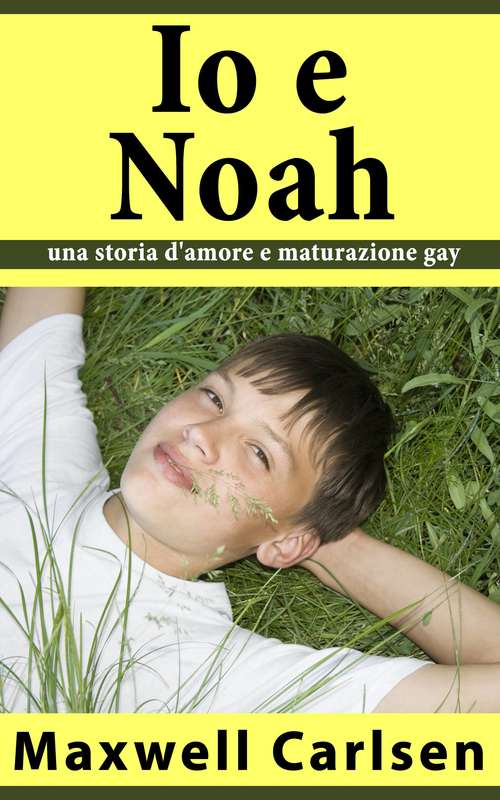 Book cover of Io e Noah: una storia d'amore e maturazione gay