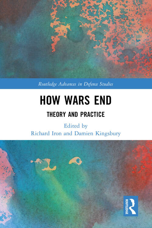 Book cover of How Wars End: Theory and Practice (Routledge Advances in Defence Studies)