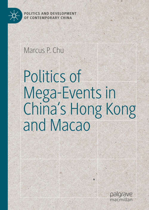 Book cover of Politics of Mega-Events in China's Hong Kong and Macao (1st ed. 2019) (Politics and Development of Contemporary China)