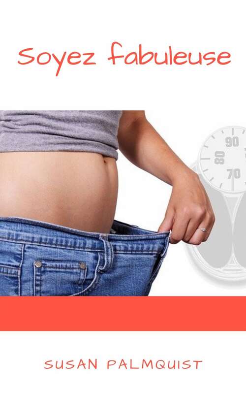 Book cover of Soyez fabuleuse: Programme de perdre du poids en 30 jours