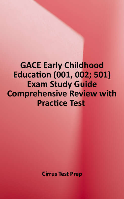 Book cover of GACE Early Childhood Education (001, 002; 501) Exam Study Guide: Comprehensive Review With Practice Test Questions for the Georgia Assessments for the Certification of Educators