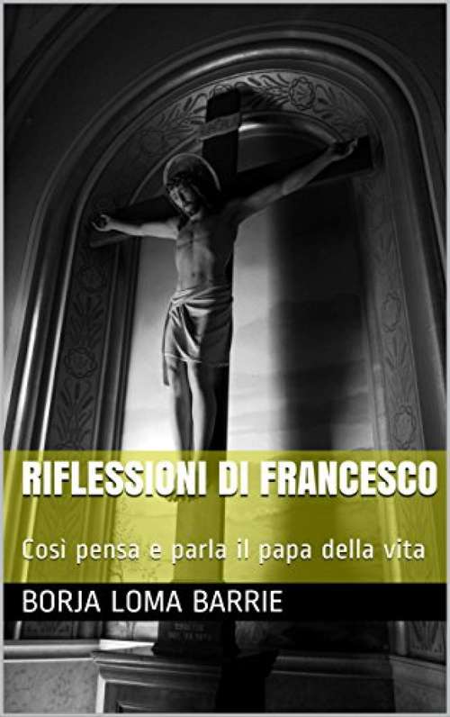 Book cover of Riflessioni di Francesco. Così pensa e parla il papa della vita.