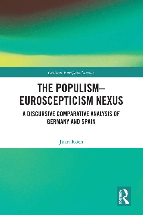 Book cover of The Populism-Euroscepticism Nexus: A Discursive Comparative Analysis of Germany and Spain (Critical European Studies)