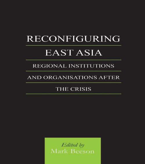 Book cover of Reconfiguring East Asia: Regional Institutions and Organizations After the Crisis