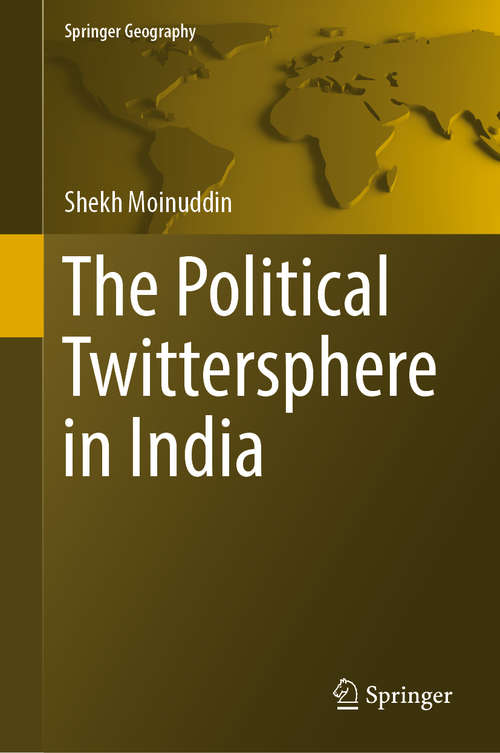 Book cover of The Political Twittersphere in India (1st ed. 2019) (Springer Geography)