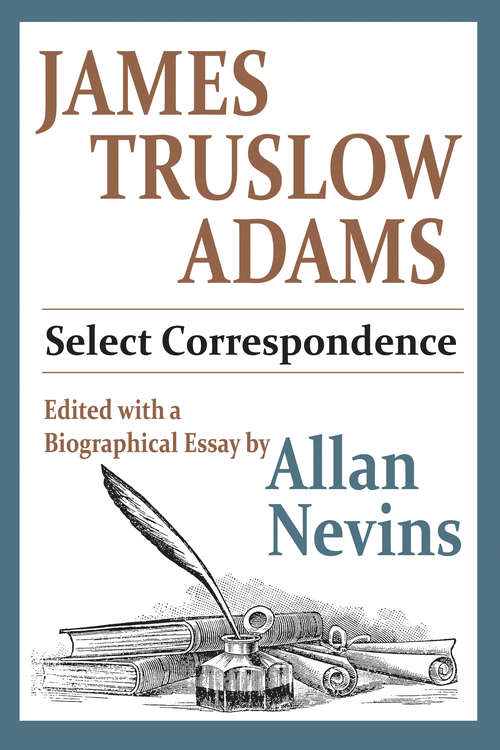 Book cover of James Truslow Adams: Select Correspondence