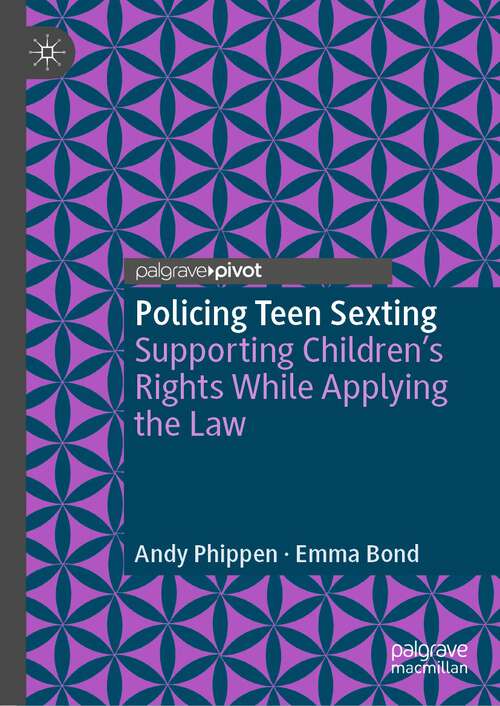 Book cover of Policing Teen Sexting: Supporting Children’s Rights While Applying the Law (1st ed. 2023) (Palgrave's Critical Policing Studies)