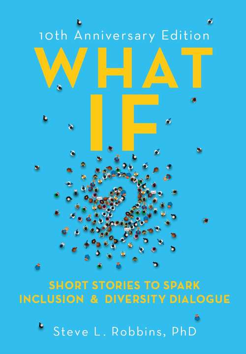 Book cover of What If? 10th Anniversary Edition: Short Stories to Spark Inclusion & Diversity Dialogue