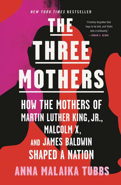 Book cover of The Three Mothers: How the Mothers of Martin Luther King, Jr., Malcolm X, and James Baldwin Shaped a Nation