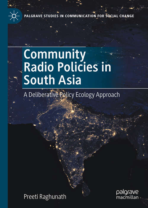 Book cover of Community Radio Policies in South Asia: A Deliberative Policy Ecology Approach (1st ed. 2020) (Palgrave Studies in Communication for Social Change)