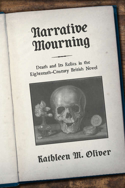 Book cover of Narrative Mourning: Death and Its Relics in the Eighteenth-Century British Novel (Transits: Literature, Thought & Culture 1650-1850)