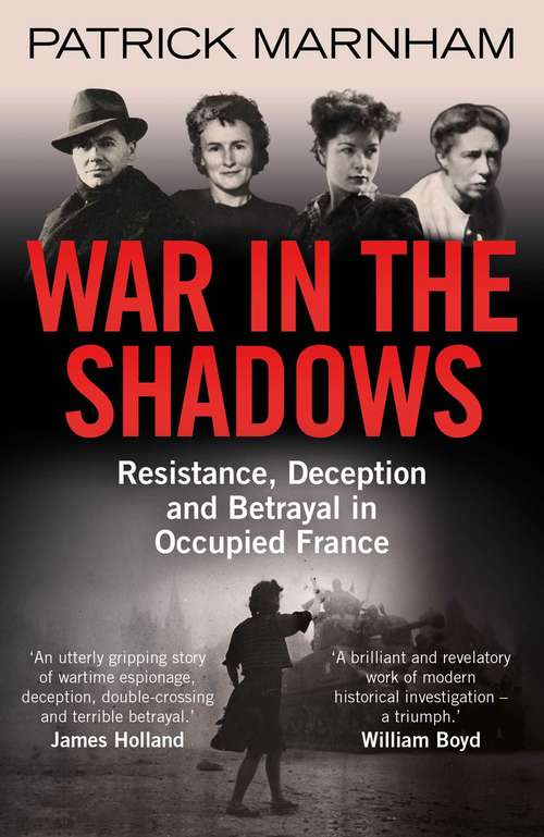 Book cover of War in the Shadows: Resistance, Deception and Betrayal in Occupied France
