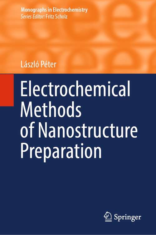 Book cover of Electrochemical Methods of Nanostructure Preparation (1st ed. 2021) (Monographs in Electrochemistry)