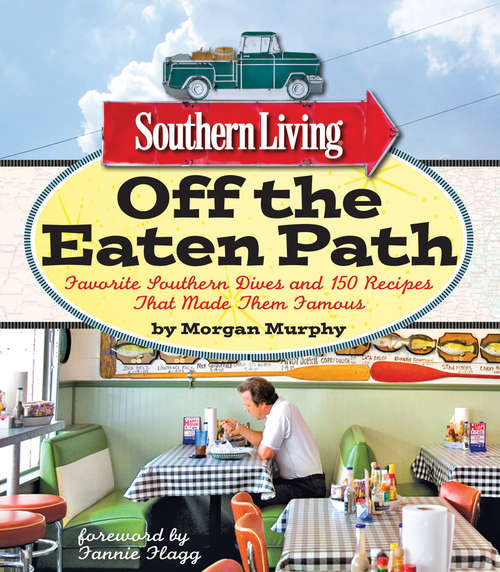 Book cover of Southern Living Off the Eaten Path: Favorite Southern Dives And 150 Recipes That Made Them Famous