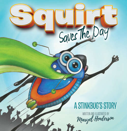 Book cover of Squirt Saves the Day: A Stinkbug's Story