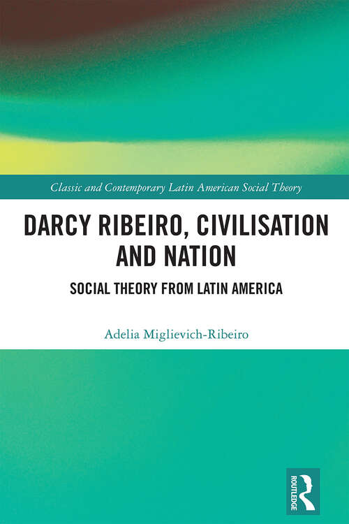 Book cover of Darcy Ribeiro, Civilisation and Nation: Social Theory from Latin America (Classic and Contemporary Latin American Social Theory)
