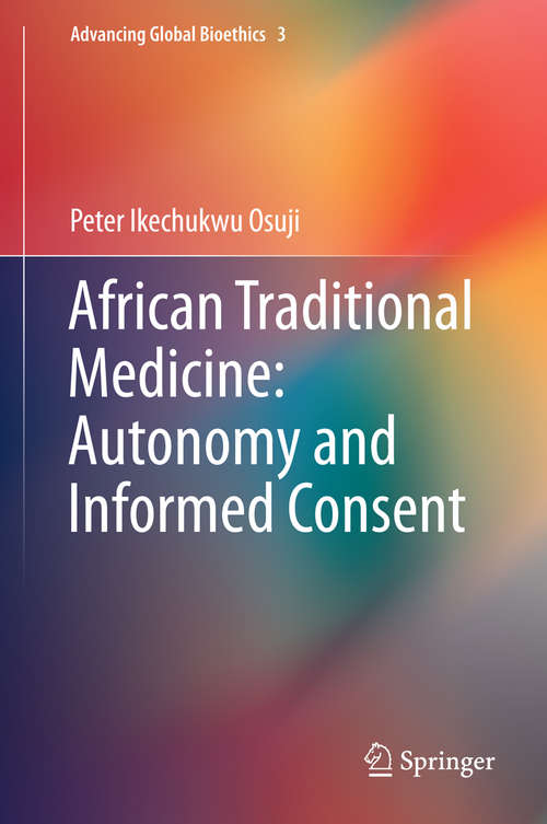 Book cover of African Traditional Medicine: Autonomy And Informed Consent (Advancing Global Bioethics #3)