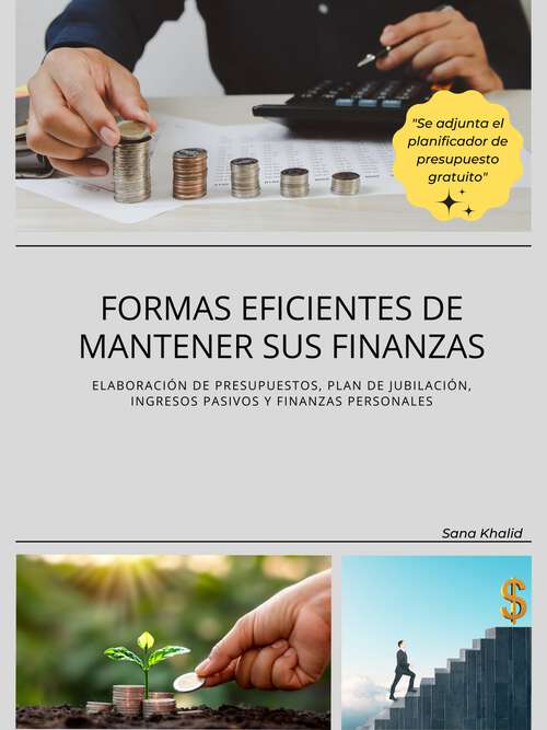 Book cover of Formas eficientes de mantener sus finanzas: Elaboración de presupuestos, plan de jubilación, ingresos pasivos y finanzas personales