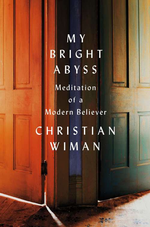 Book cover of My Bright Abyss: Meditation Of A Modern Believer