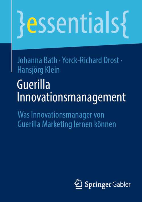Book cover of Guerilla Innovationsmanagement: Was Innovationsmanager von Guerilla Marketing lernen können (1. Aufl. 2023) (essentials)