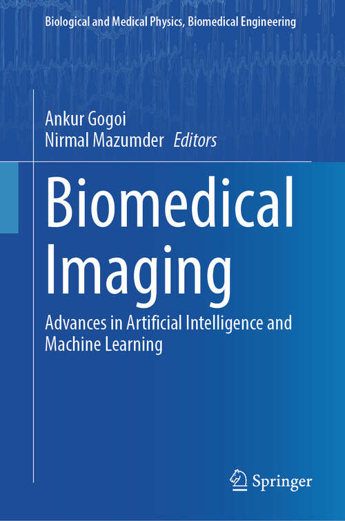 Book cover of Biomedical Imaging: Advances in Artificial Intelligence and Machine Learning (2024) (Biological and Medical Physics, Biomedical Engineering)