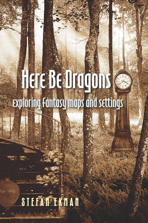 Book cover of Here Be Dragons: Exploring Fantasy Maps and Settings