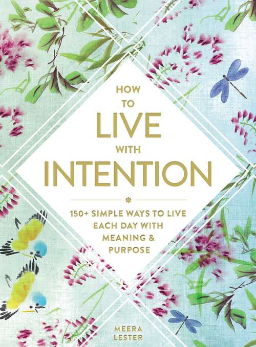Book cover of How to Live with Intention: 150+ Simple Ways to Live Each Day with Meaning & Purpose