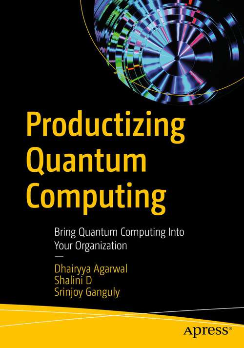 Book cover of Productizing Quantum Computing: Bring Quantum Computing Into Your Organization (1st ed.)