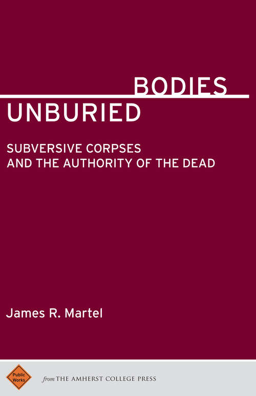Book cover of Unburied Bodies: Subversive Corpses and the Authority of the Dead