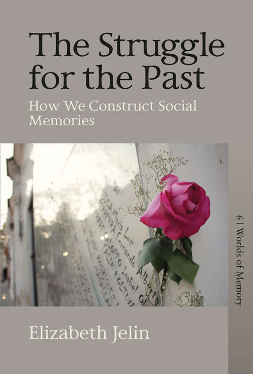 Book cover of The Struggle for the Past: How We Construct Social Memories (Worlds of Memory #6)