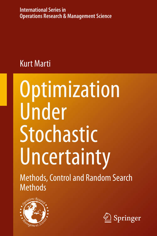 Book cover of Optimization Under Stochastic Uncertainty: Methods, Control and Random Search Methods (1st ed. 2020) (International Series in Operations Research & Management Science #296)