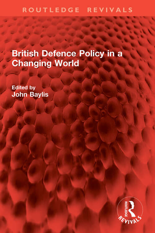 Book cover of British Defence Policy in a Changing World (Routledge Revivals)