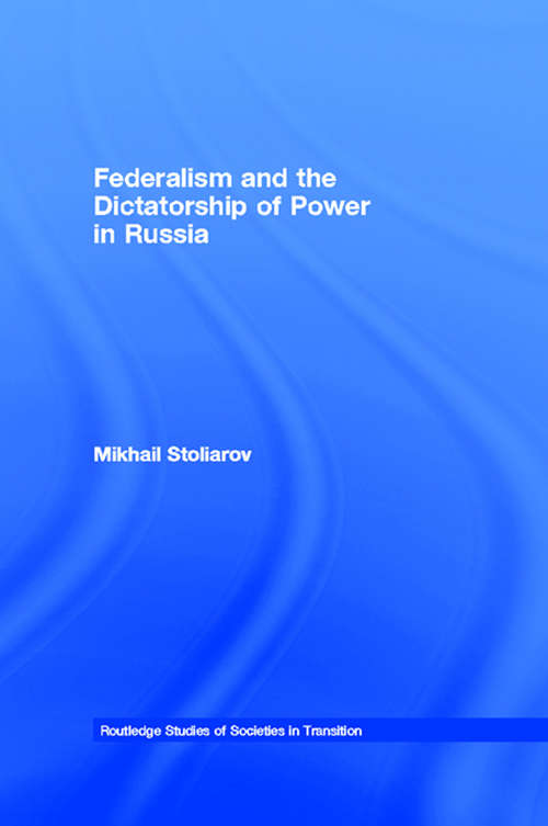 Book cover of Federalism and the Dictatorship of Power in Russia (Routledge Studies of Societies in Transition)