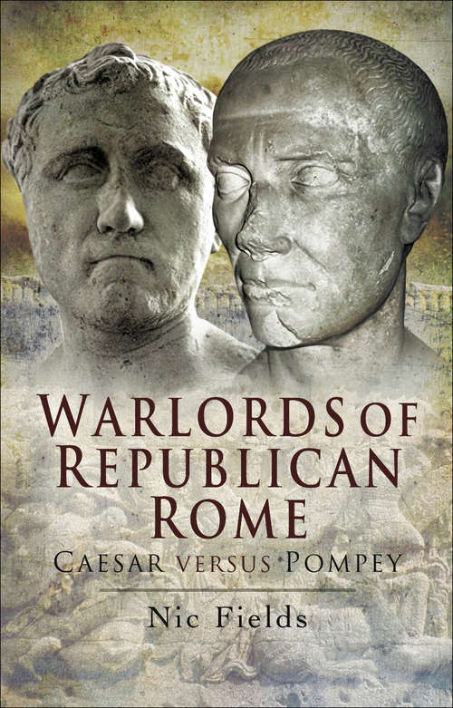 Book cover of Warlords of Republican Rome: Caesar Versus Pompey