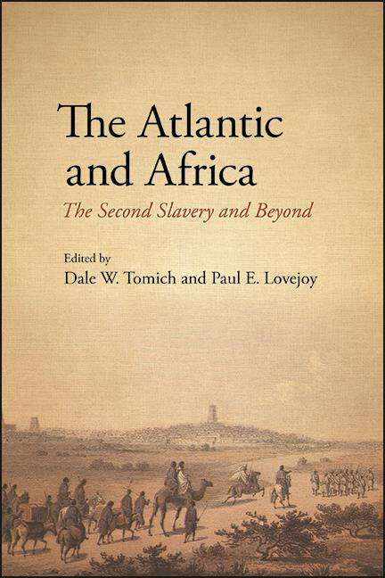 Book cover of The Atlantic and Africa: The Second Slavery and Beyond (SUNY series, Fernand Braudel Center Studies in Historical Social Science)