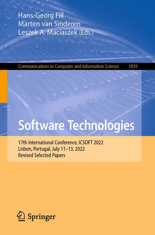 Book cover of Software Technologies: 17th International Conference, ICSOFT 2022, Lisbon, Portugal, July 11–13, 2022, Revised Selected Papers (1st ed. 2023) (Communications in Computer and Information Science #1859)