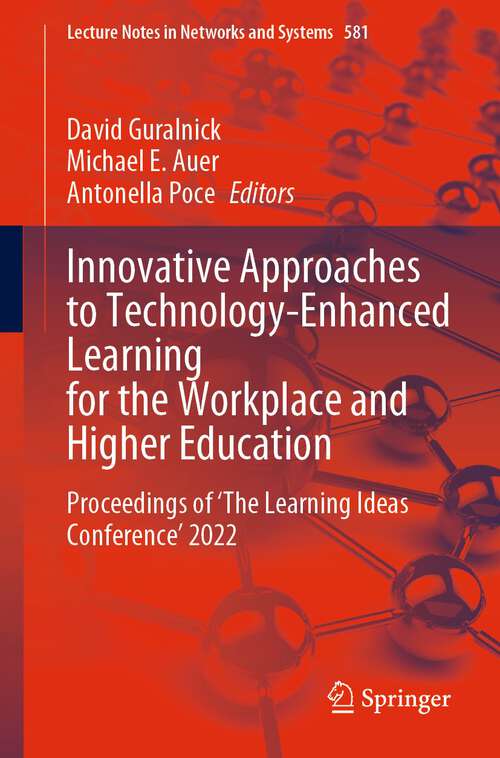 Book cover of Innovative Approaches to Technology-Enhanced Learning for the Workplace and Higher Education: Proceedings of ‘The Learning Ideas Conference’ 2022 (1st ed. 2023) (Lecture Notes in Networks and Systems #581)