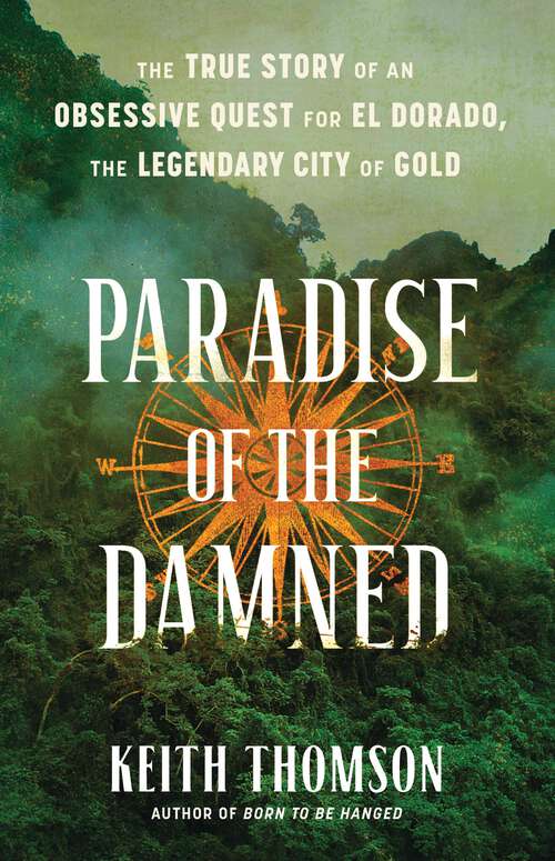 Book cover of Paradise of the Damned: The True Story of an Obsessive Quest for El Dorado, the Legendary City of Gold