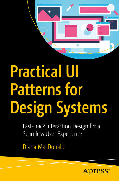 Book cover of Practical UI Patterns for Design Systems: Fast-Track Interaction Design for a Seamless User Experience (1st ed.)
