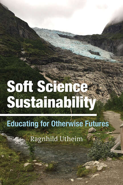Book cover of Soft Science Sustainability: Educating for Otherwise Futures