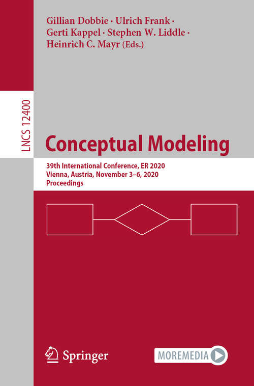 Book cover of Conceptual Modeling: 39th International Conference, ER 2020, Vienna, Austria, November 3–6, 2020, Proceedings (1st ed. 2020) (Lecture Notes in Computer Science #12400)