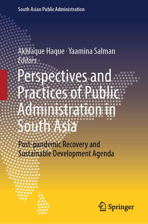 Book cover of Perspectives and Practices of Public Administration in South Asia: Post-pandemic Recovery and Sustainable Development Agenda (2024) (South Asian Public Administration)