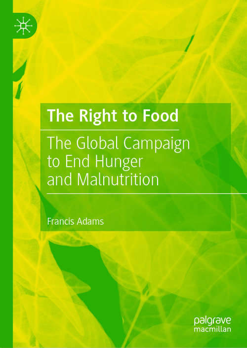 Book cover of The Right to Food: The Global Campaign to End Hunger and Malnutrition (1st ed. 2021)