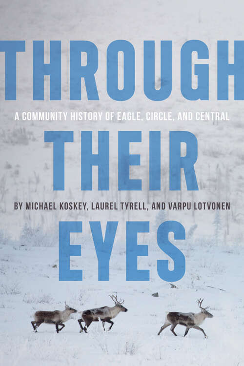 Book cover of Through Their Eyes: A Community History of Eagle, Circle, and Central